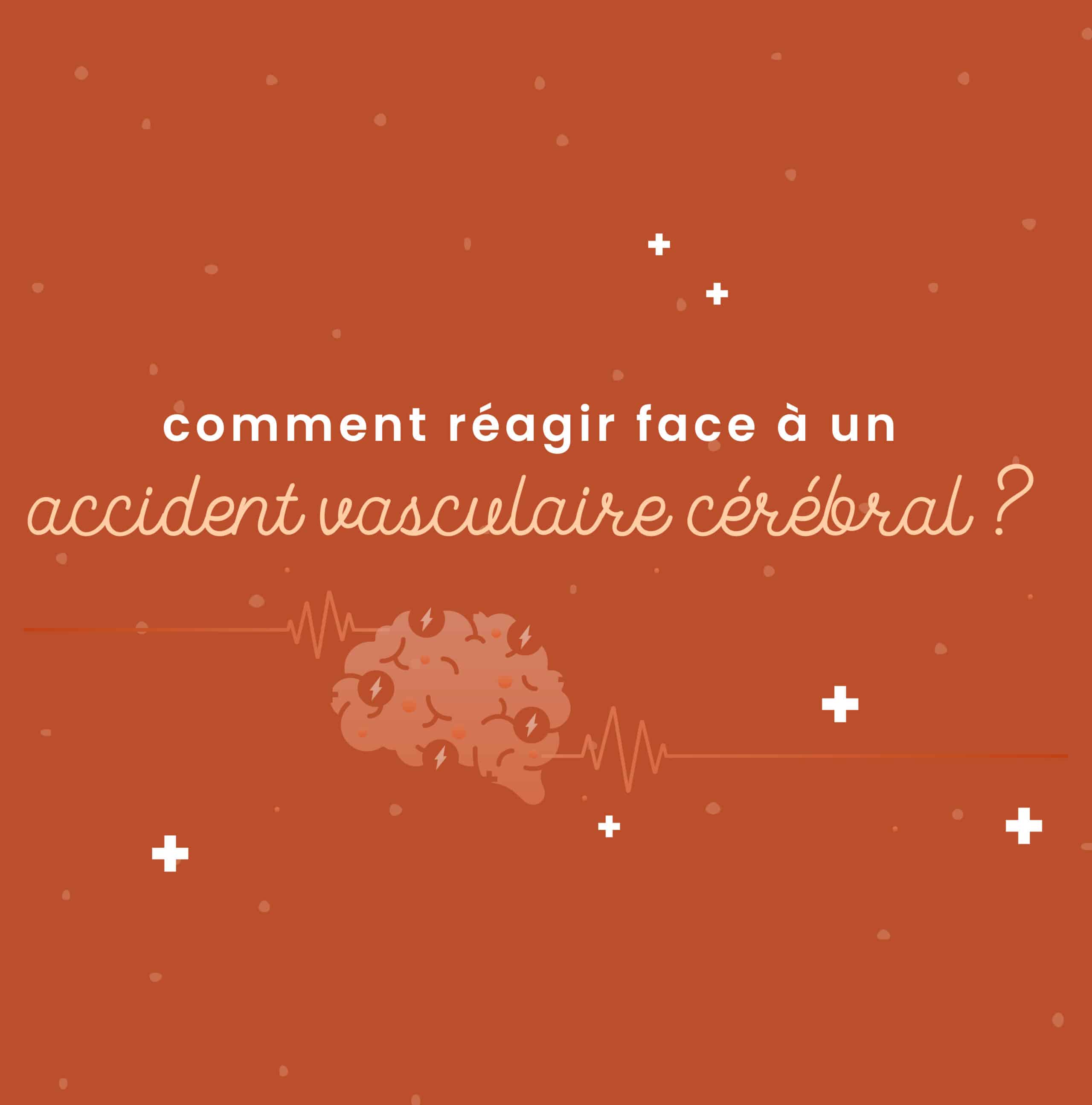 Comment réagir face à un accident vasculaire cérébral (AVC) ?