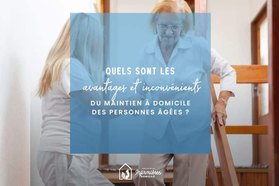 Quels sont les avantages et inconvénients du maintien à domicile des personnes âgées ?