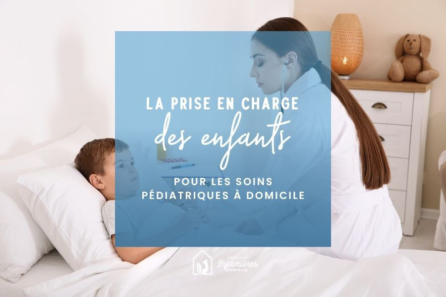 La prise en charge des enfants pour les soins pédiatriques à domicile